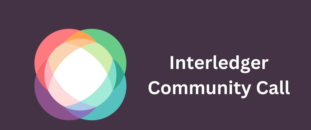 Cover image for Meeting Minutes and Recordings from Interledger Community Call - 9 August 2023