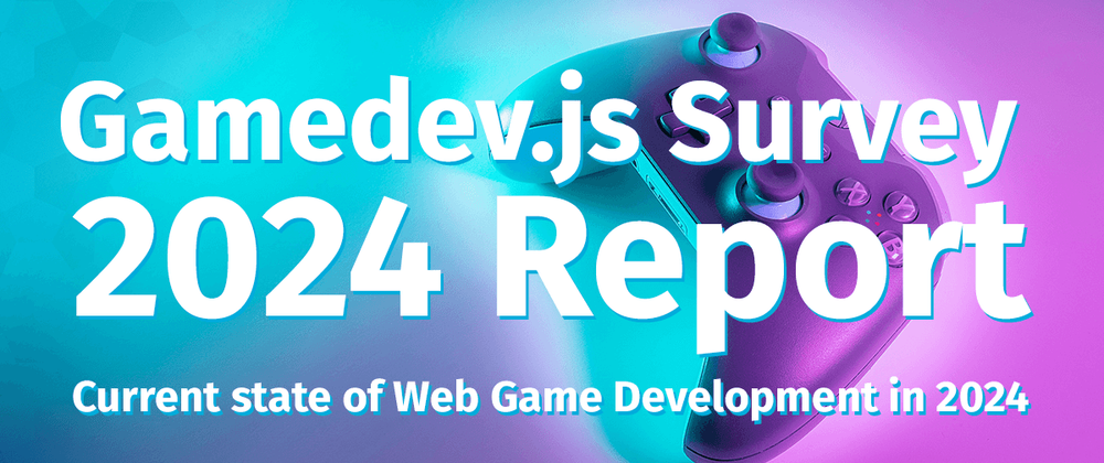 Cover image for Report on the current state of Web Game Development in 2024 is out!