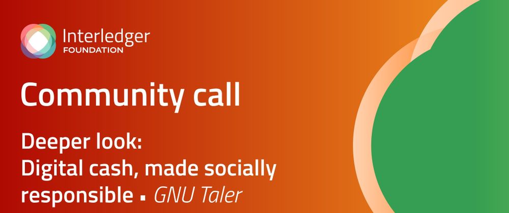 Cover image for Interledger Community Call: Digital cash, made socially responsible - GNU Taler | 13 May 2026