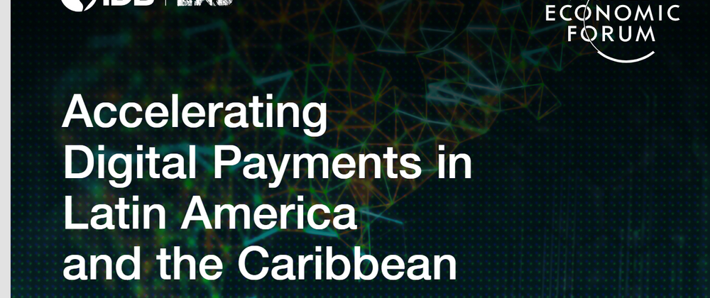 Cover image for IDB Lab - World Economic Forym Whitepaper about digital payments and inclusion