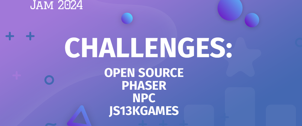 Cover image for All Challenges in Gamedev.js Jam 2024: Open Source, Phaser, NPC, and js13kGames!