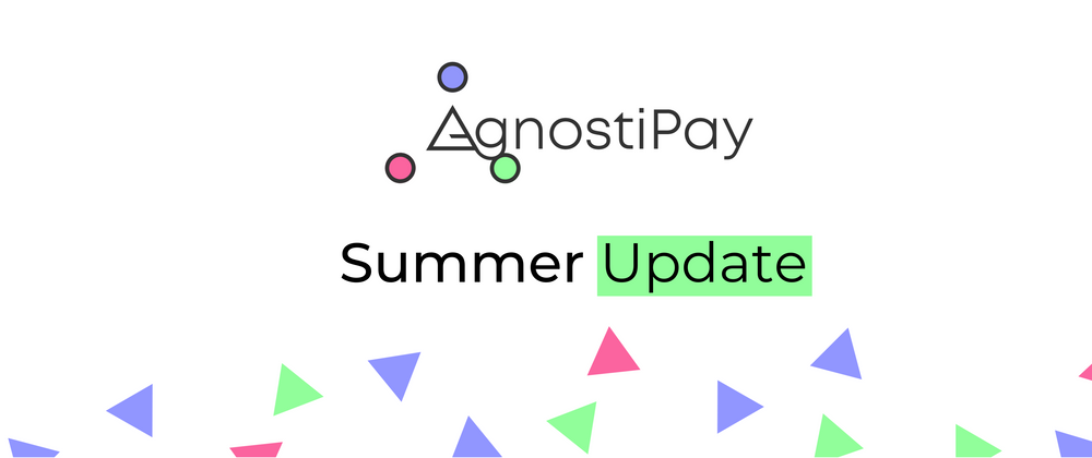 Cover image for Summer Update - AgnostiPay